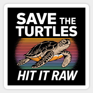 Save The Turtles Hit It Raw Magnet